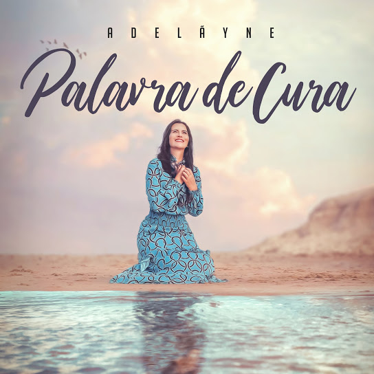 Adelãyne lança primeiro single do seu próximo EP – Palavra de Cura