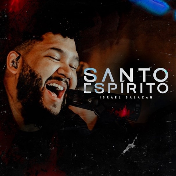 O CANTOR ISRAEL SALAZAR LANÇA O SINGLE E CLIPE DE “SANTO ESPÍRITO”