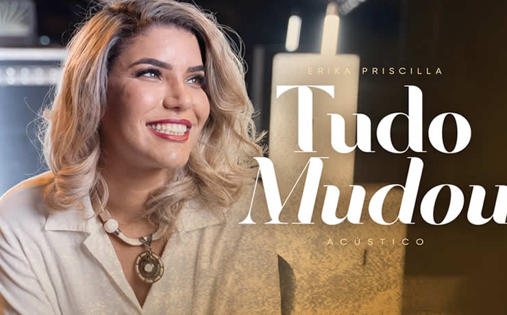 Erika Priscilla lança versão acústica do single “Tudo Mudou” que conta parte do seu testemunho de vida