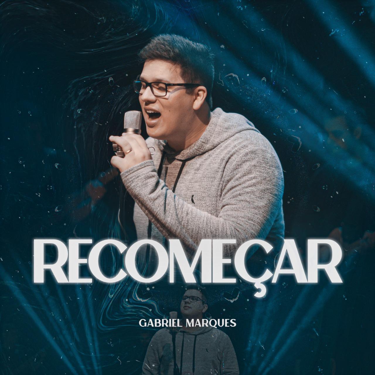 “Somente com Deus temos a oportunidade de recomeçar todos os dias” é a mensagem do single “Recomeçar” de Gabriel Marques
