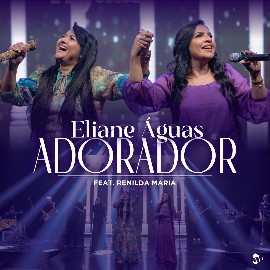 Eliane Águas lança seu primeiro single e clipe “Adorador”, com participação de Renilda Maria