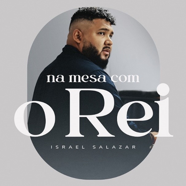 Israel Salazar apresenta a CANÇÃO e o videoclipe de “NA MESA COM O REI”