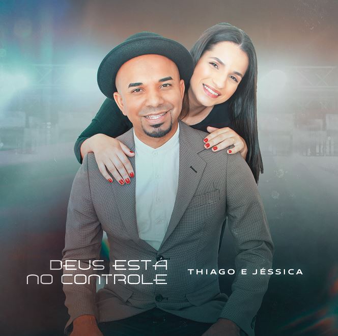 Thiago e Jéssica lançam “Deus Está no Controle” pela UpMusica