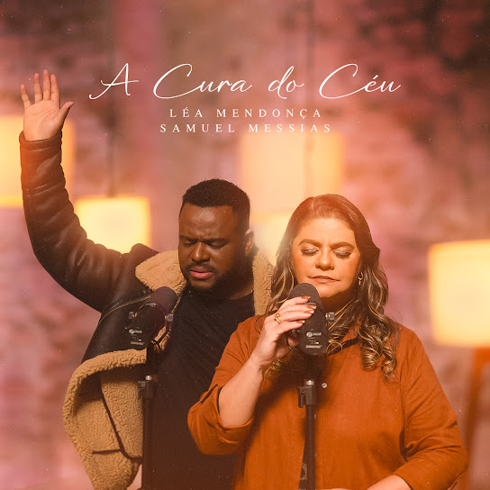 Léa Mendonça é um dos principais nomes do gospel. A canção “A Cura do Céu” tem participação da grande revelação gospel, Samuel Messias