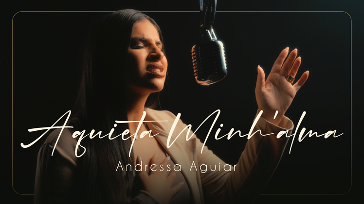 Andressa Aguiar lança cover de Aquieta Minh’alma e compartilha testemunho de paz em meio ao caos