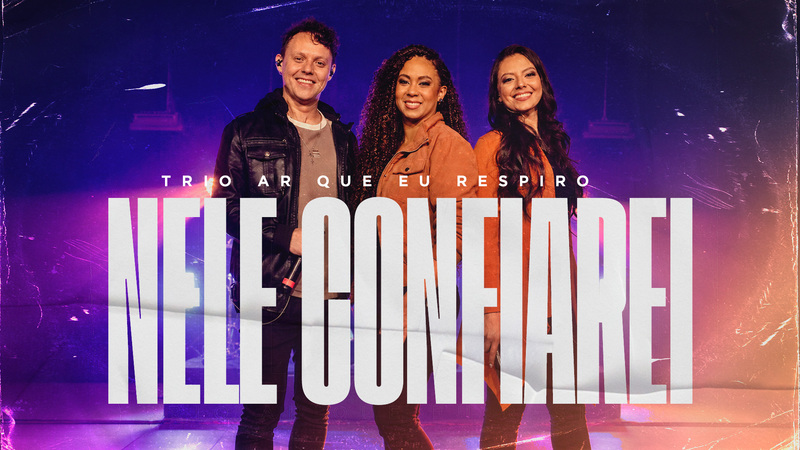 Com produção musical de Luciano Claw, Trio Ar Que Eu Respiro lança “Nele Confiarei”